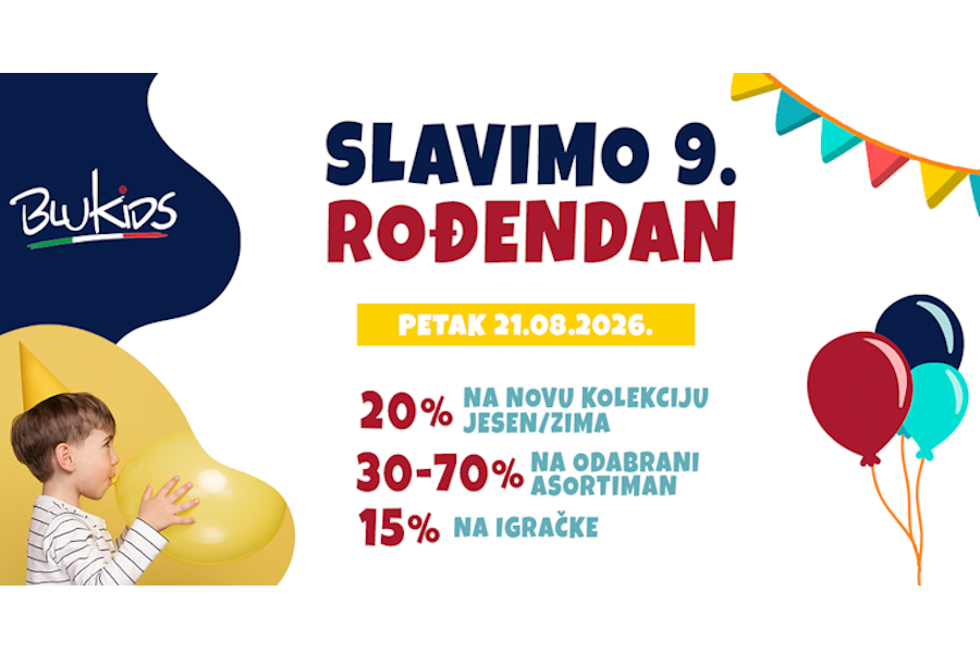BLUKIDS SLAVI 9.ROĐENDAN UZ POSEBNE ROĐENDANSKE POPUSTE! BLUKIDS SLAVI 9.ROĐENDAN UZ POSEBNE ROĐENDANSKE POPUSTE!