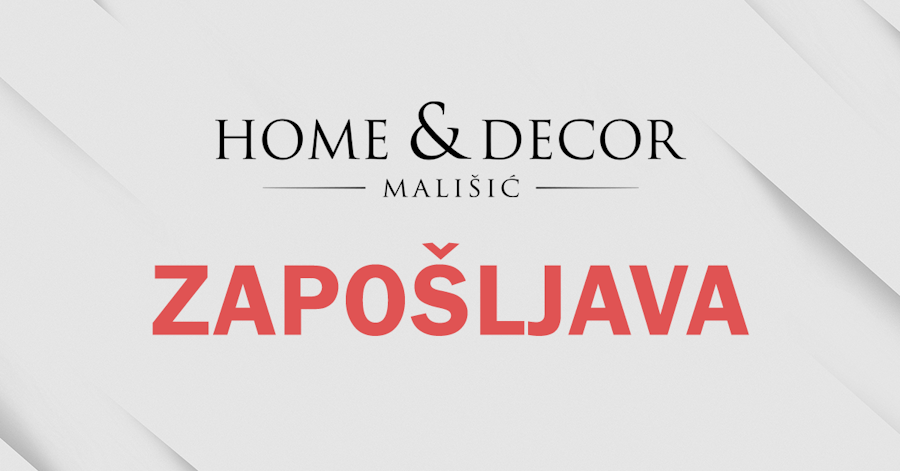 HOME&DECOR ZAPOŠLJAVA | Otvoren natječaj za više radnih mjesta HOME&DECOR ZAPOŠLJAVA | Otvoren natječaj za više radnih mjesta
